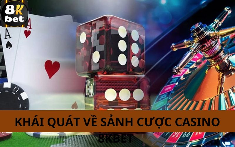 Khái quát về sảnh cược casino 8Kbet 