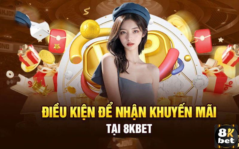 Những điều kiện để nhận khuyến mãi 8Kbet 