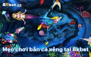 Mẹo chơi bắn cá xẻng tại 8kbet