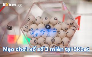 Mẹo chơi xổ số 3 miền tại 8kbet hiệu quả