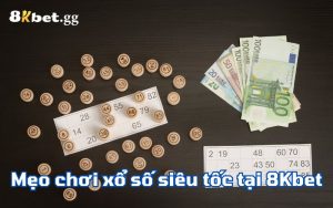 Mẹo chơi xổ số siêu tốc tại 8Kbet